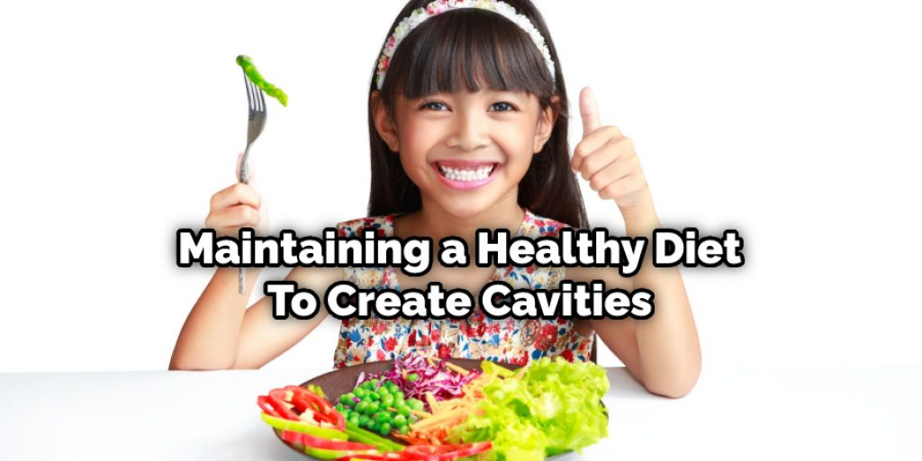Maintaining a Healthy Diet To Create Cavities