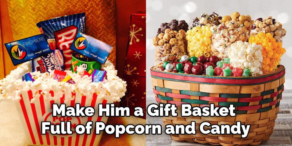 Make Him a Gift Basket Full of Popcorn and Candy