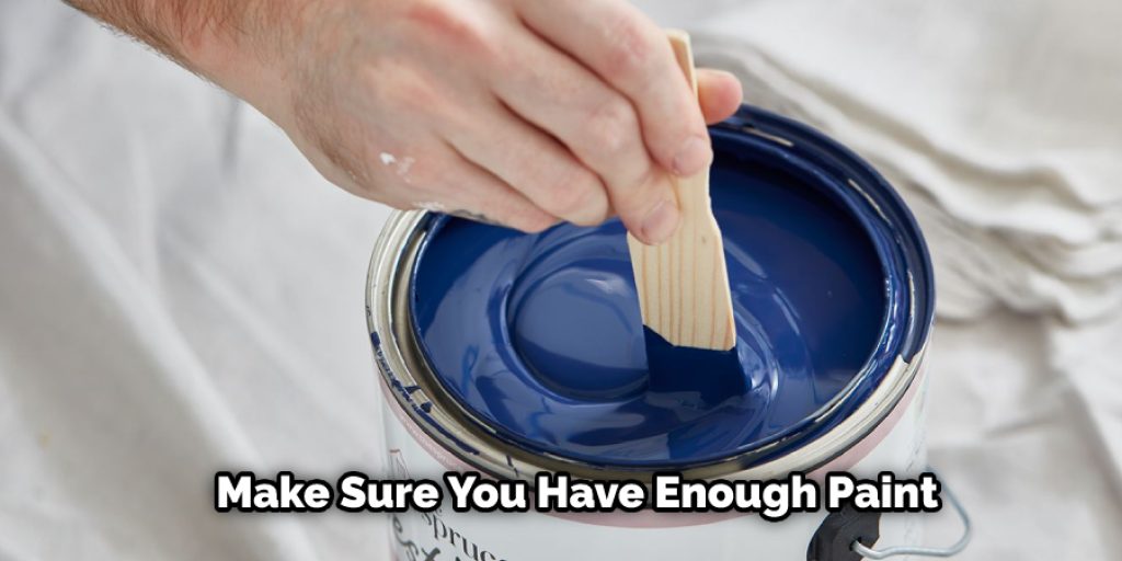 Make Sure You Have Enough Paint