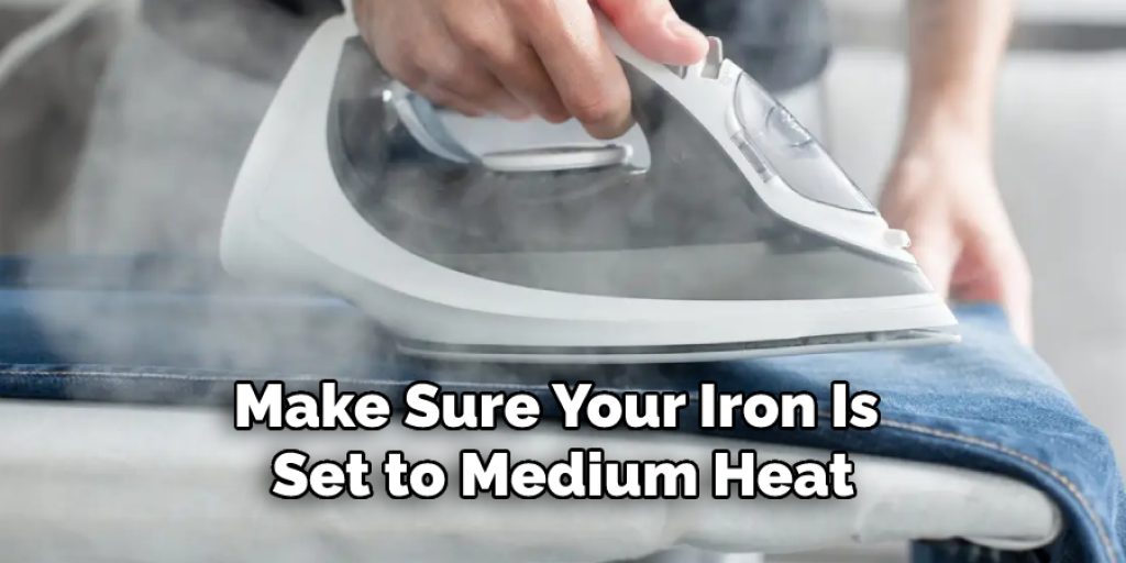 Make Sure Your Iron Is Set to Medium Heat