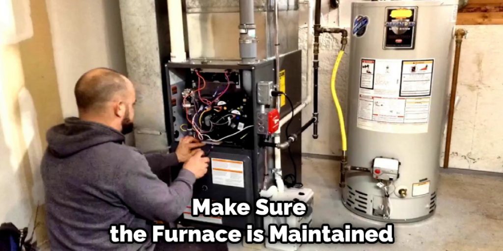 Make Sure the Furnace is Maintained 