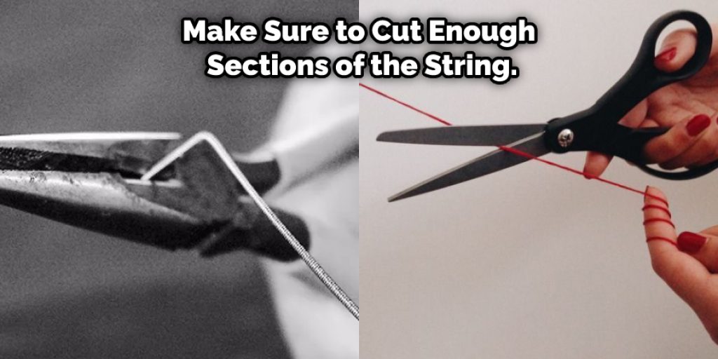 Make sure to cut a large enough section of the string.
