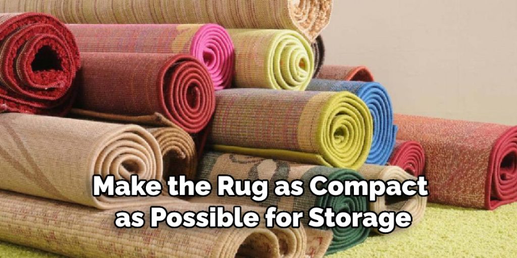 Make the Rug as Compact as Possible for Storage
