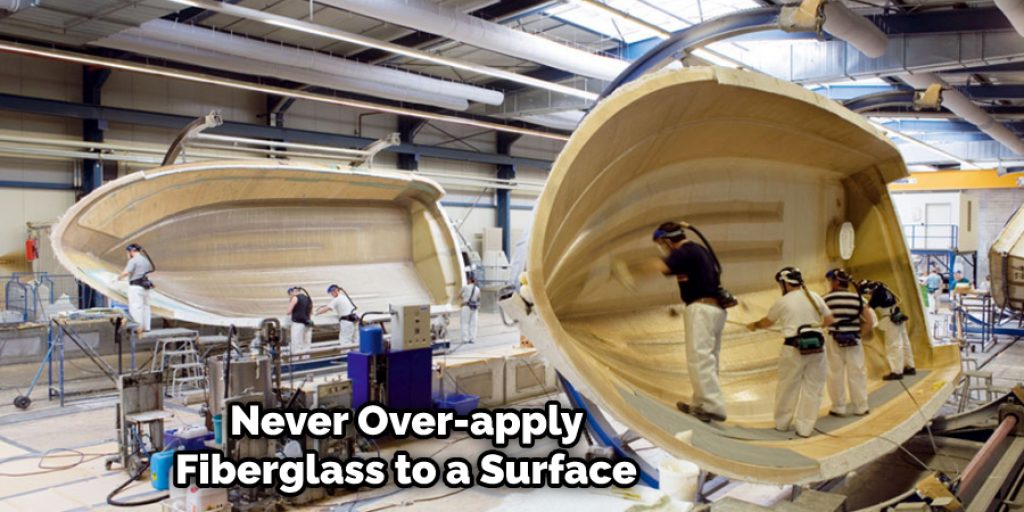 Never Over-apply Fiberglass to a Surface 