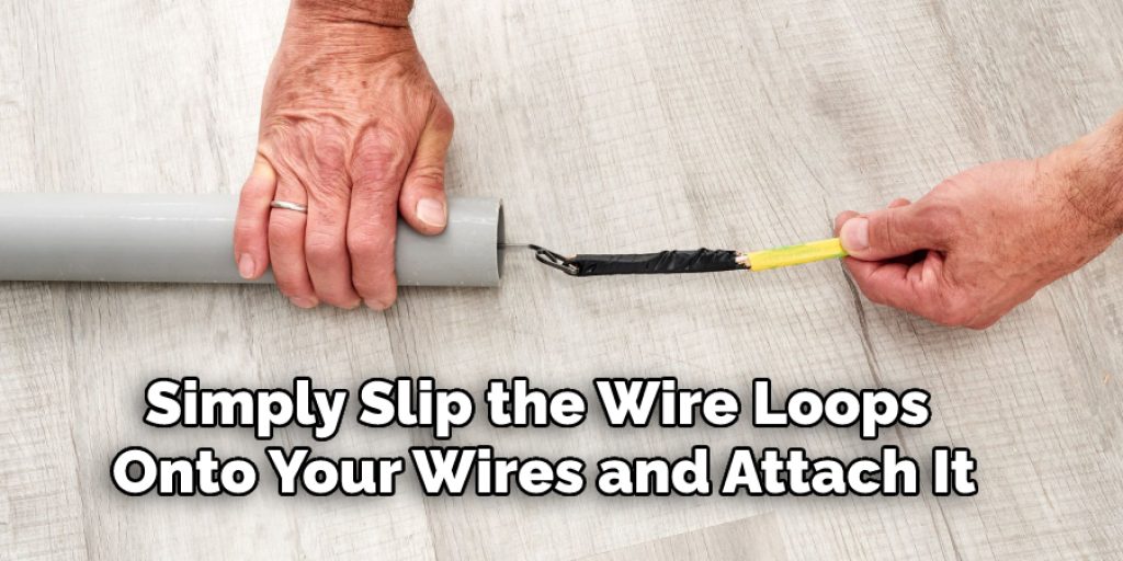 Simply Slip the Wire Loops Onto Your Wires and Attach It