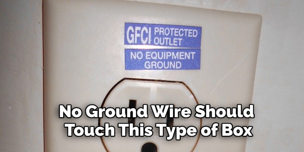 No Ground Wire Should Touch This Type of Box