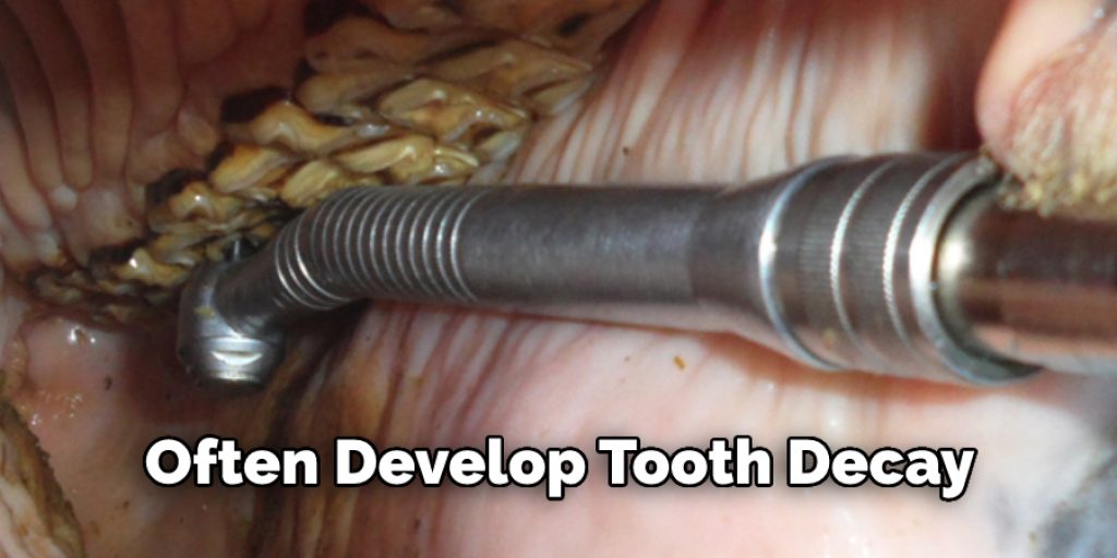 often develop tooth decay