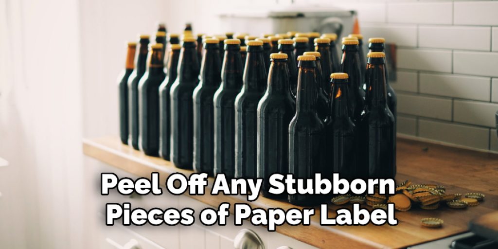 Peel off any stubborn pieces of paper label