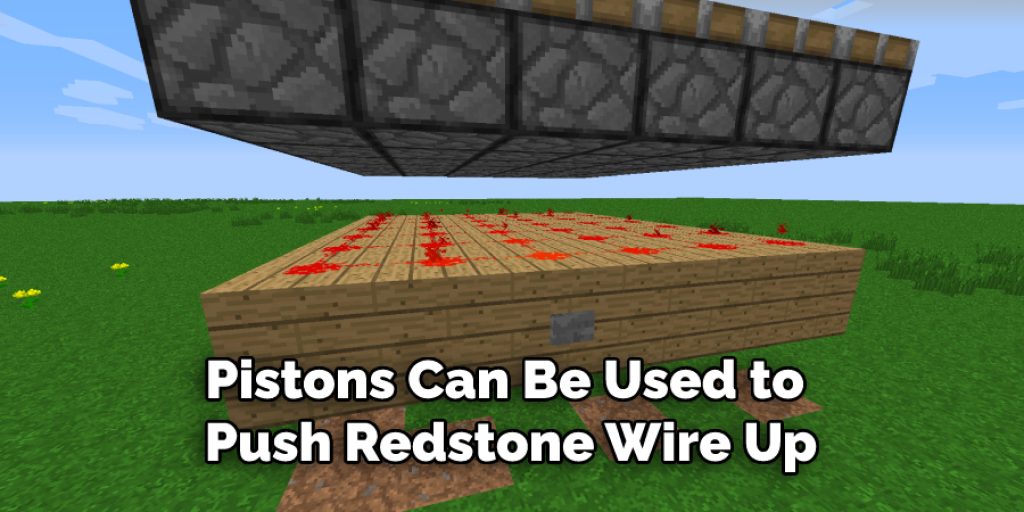 Pistons can be used to push Redstone wire up