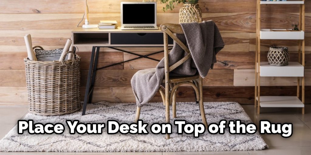 Place Your Desk on Top of the Rug