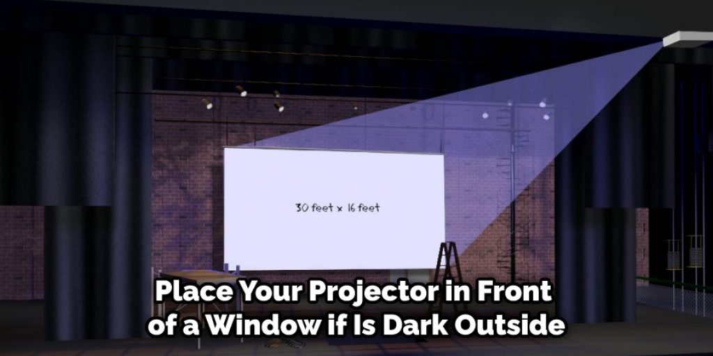 Place Your Projector in Front of a Window if Is Dark Outside