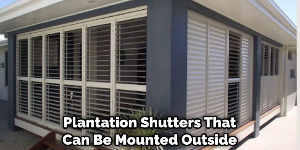  However, there are a few things to keep in mind when shopping for plantation shutters that can be mounted outside. 