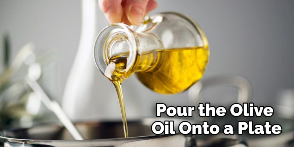 Pour the Olive Oil Onto a Plate