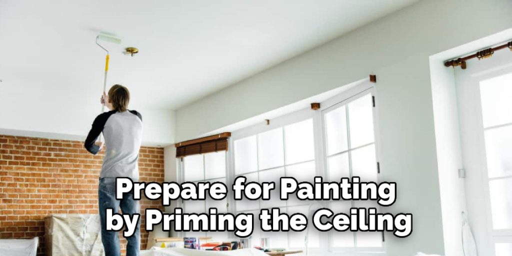 Prepare for painting by priming the ceiling