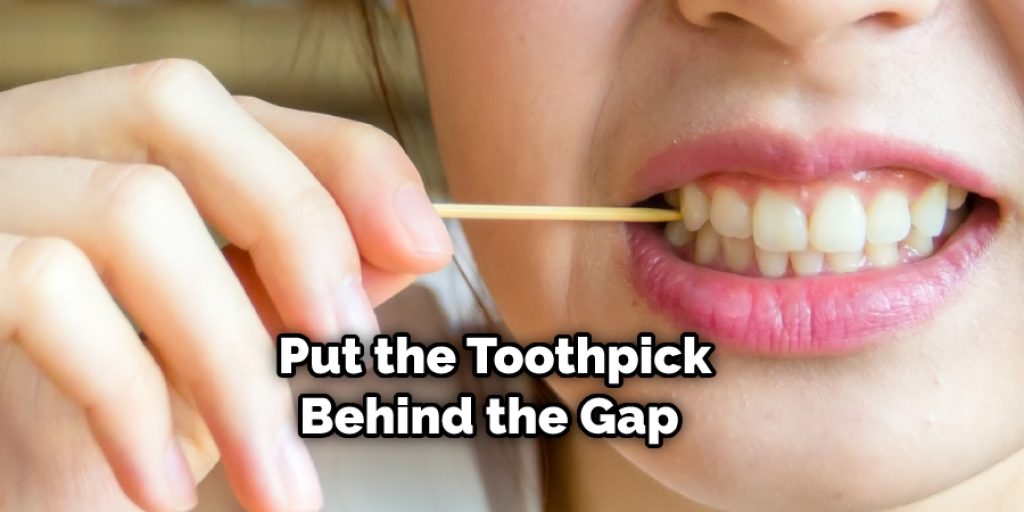 Put the Toothpick Behind the Gap
