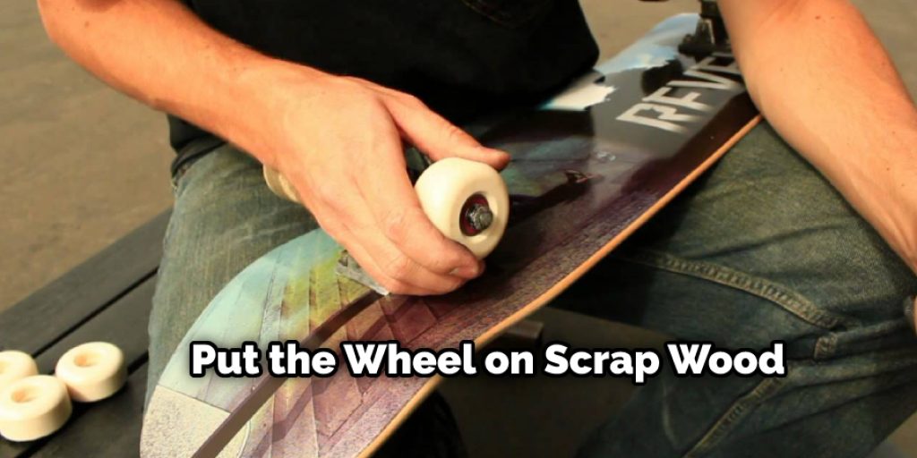Put the Wheel on Scrap Wood