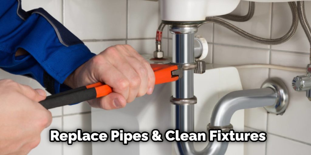Replace Pipes & Clean Fixtures
