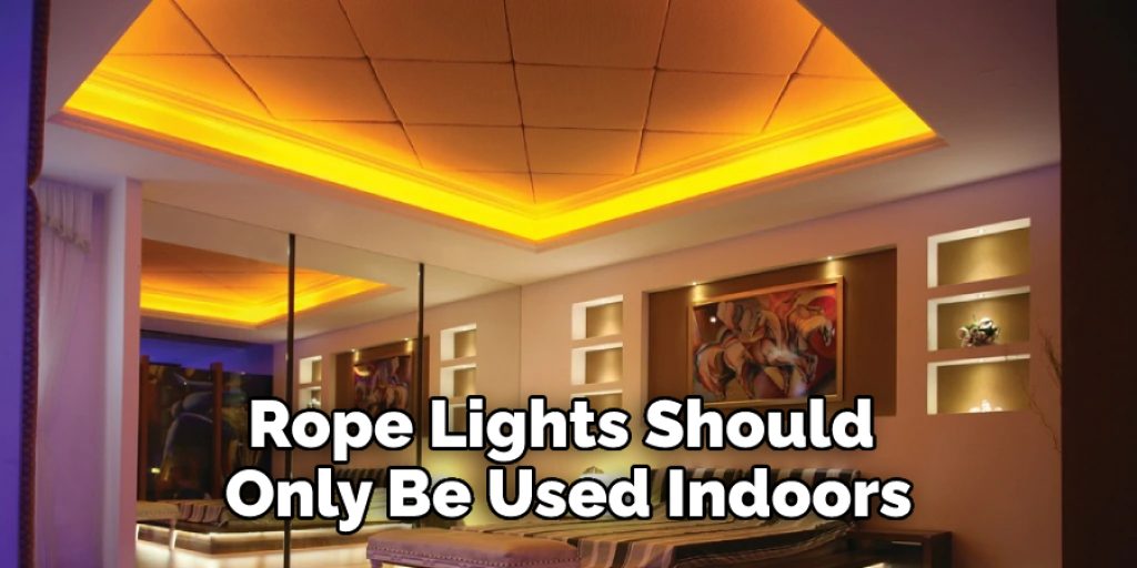 Rope lights should only be used indoors