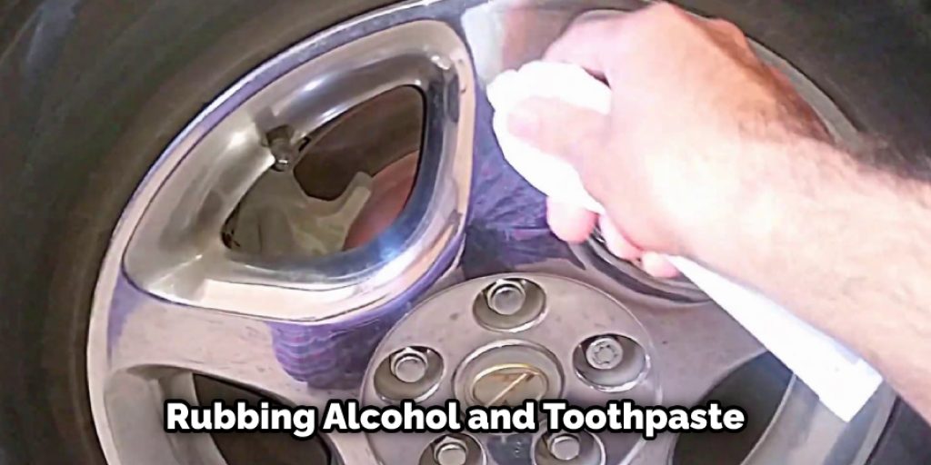 Use Rubbing Alcohol and Toothpaste