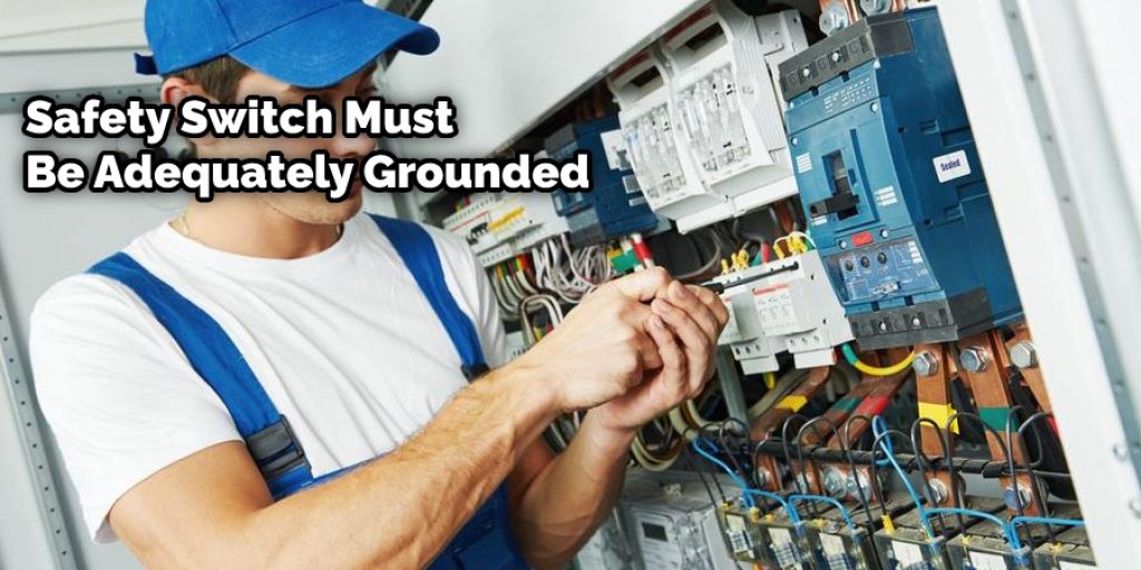 Safety Switch Must Be Adequately Grounded