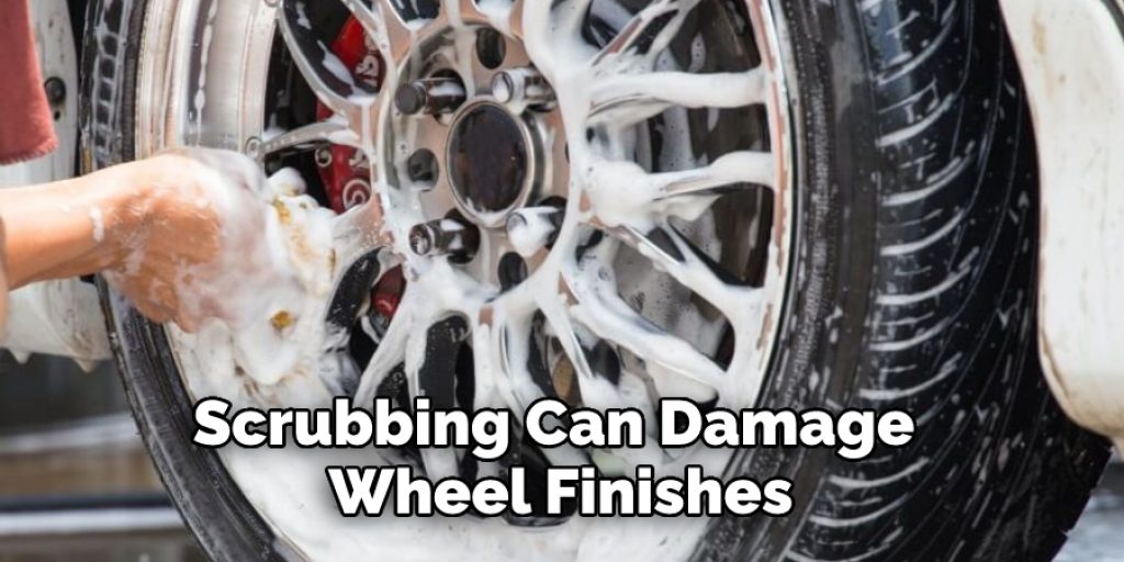 Scrubbing Can Damage Wheel Finishes