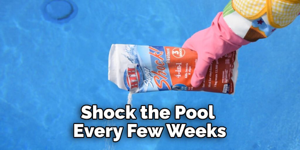 shock the pool every few weeks