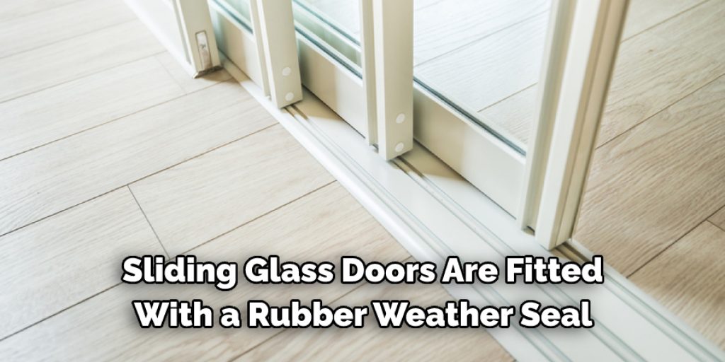 Sliding Glass Doors Are Fitted With a Rubber Weather Seal 