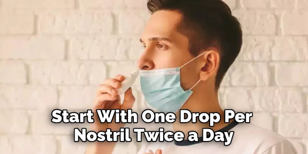 Start With One Drop Per Nostril Twice a Day