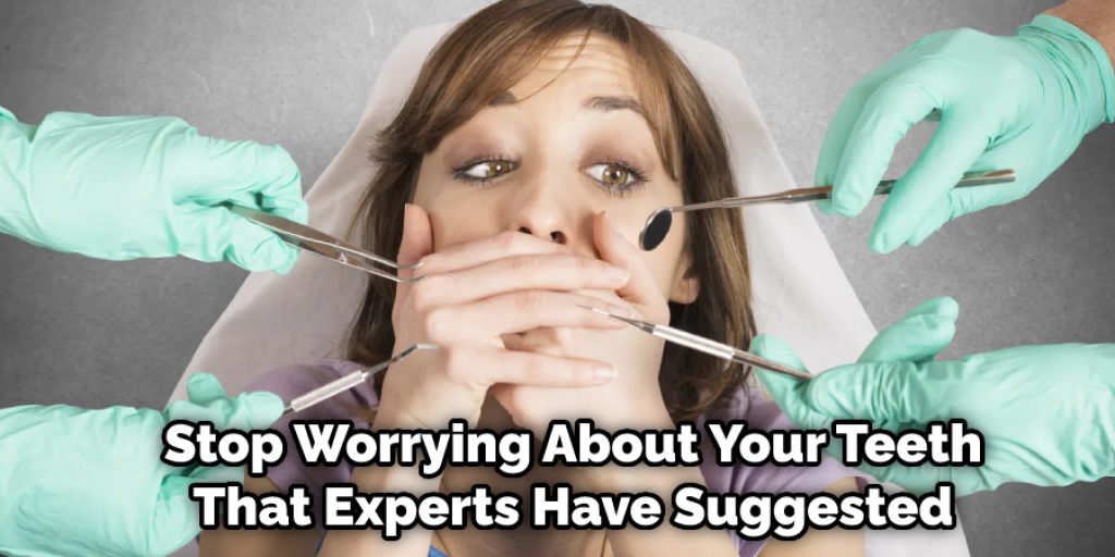 Stop Worrying About Your Teeth That Experts Have Suggested