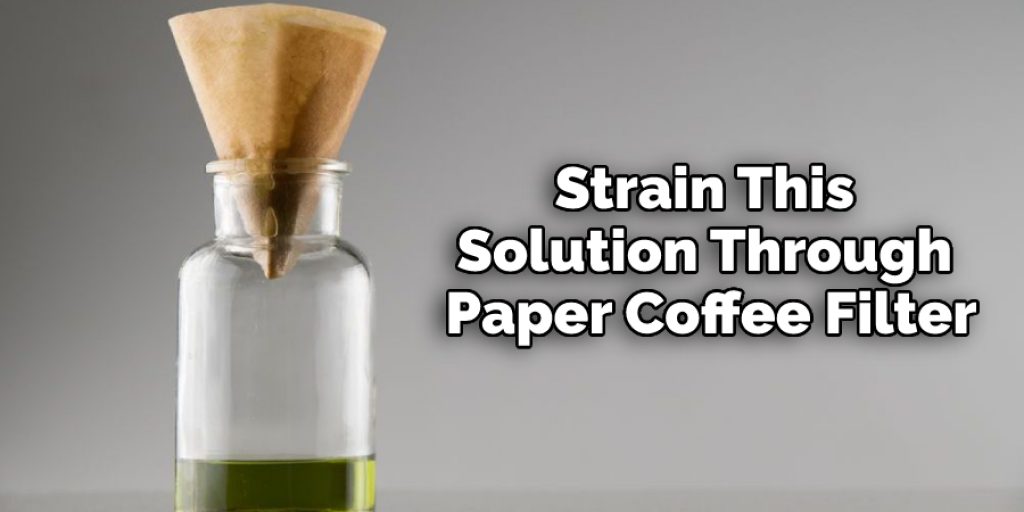 Strain This Solution Through Paper Coffee Filter