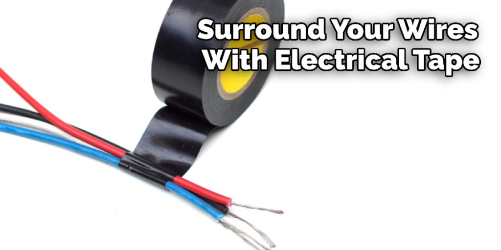 Surround Your Wires With Electrical Tape