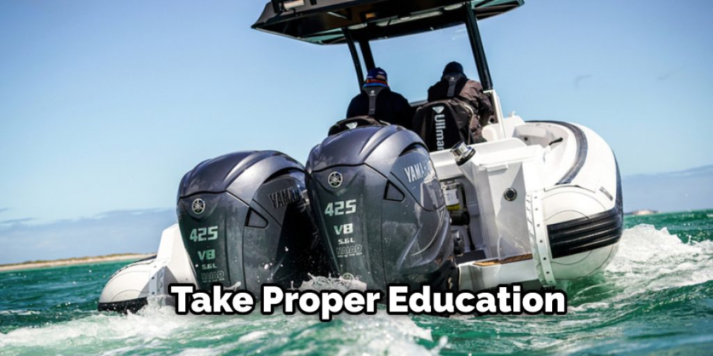 Take proper education before operating any type of motorized boat.