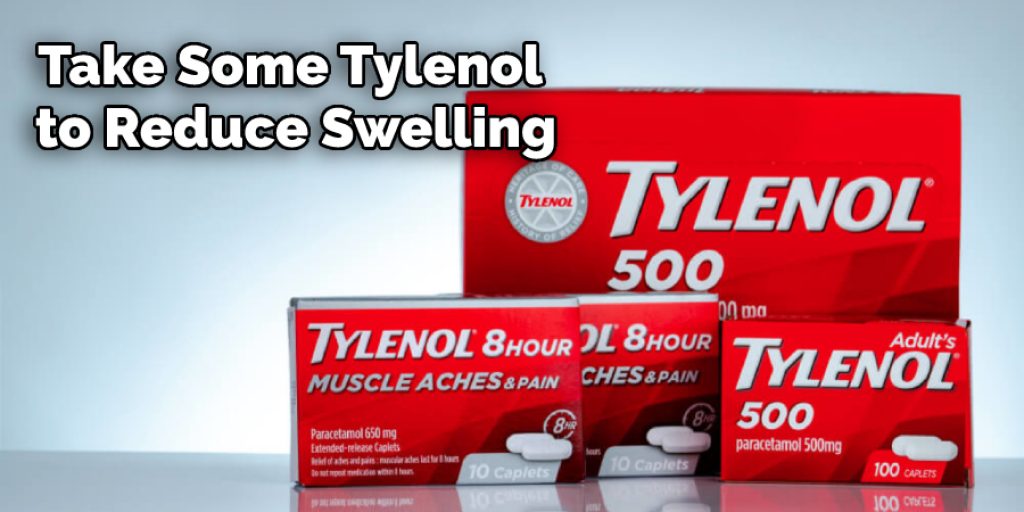 Take Some Tylenol to Reduce Swelling