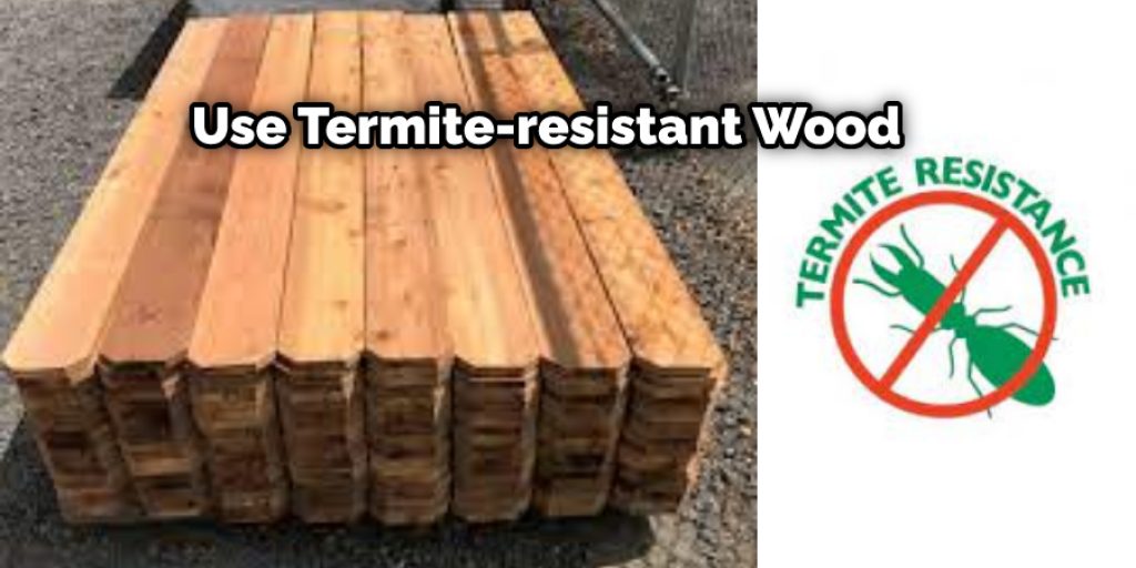 The best choices are pressure-treated pine, cedar, oak, and redwood. These types of wood have natural chemical barriers that keep termites at bay.