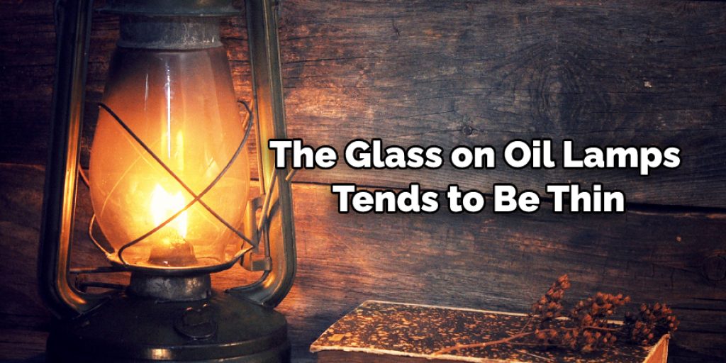 The glass on oil lamps tends to be thin