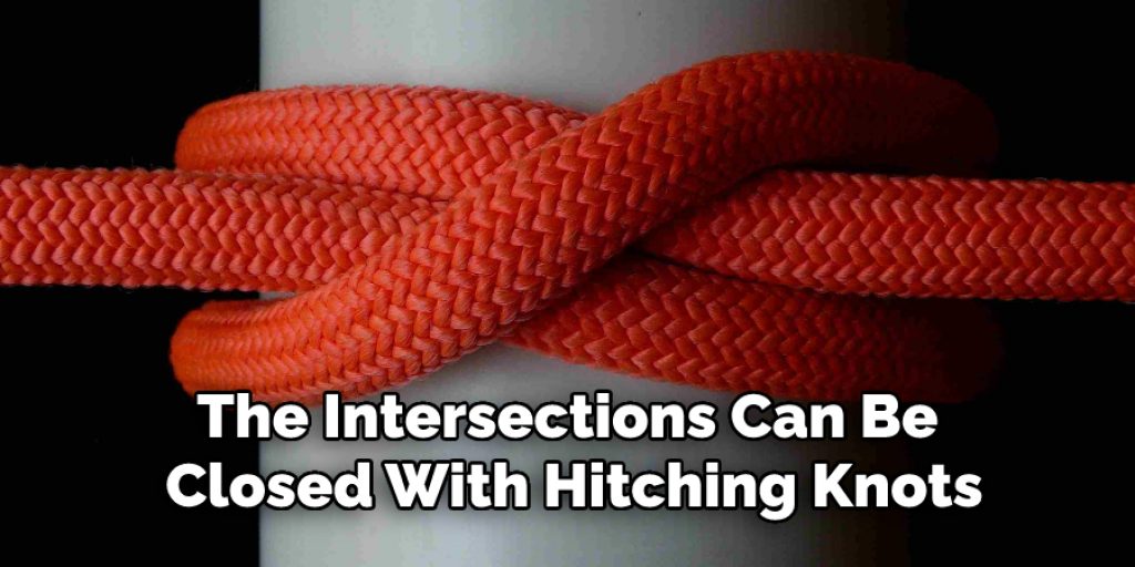 The intersections can then be closed with hitching knots