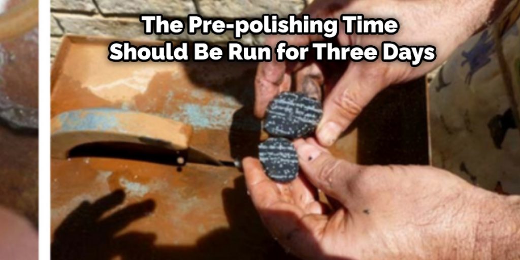 The pre-polishing time should be run for three days