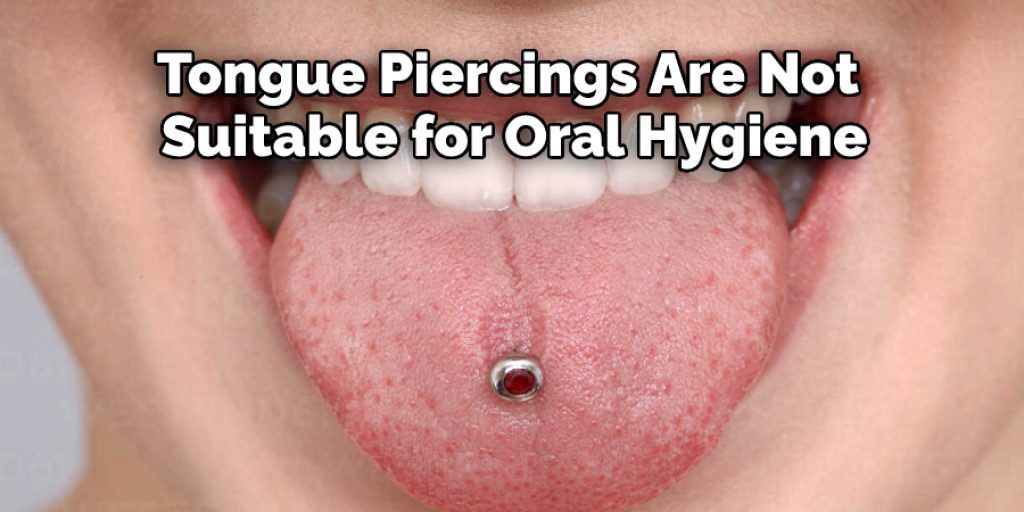 Tongue Piercings Are Not Suitable for Oral Hygiene