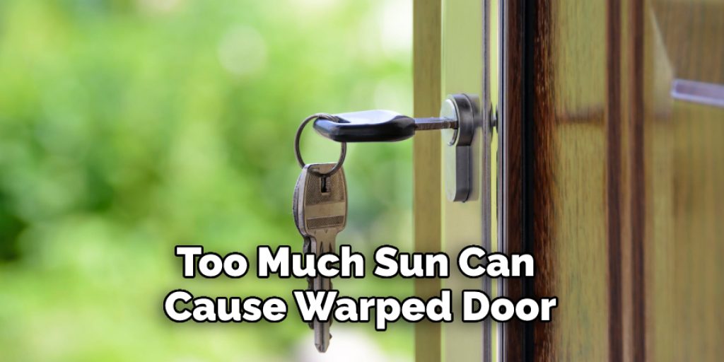 Too Much Sun Can Cause Warped Door