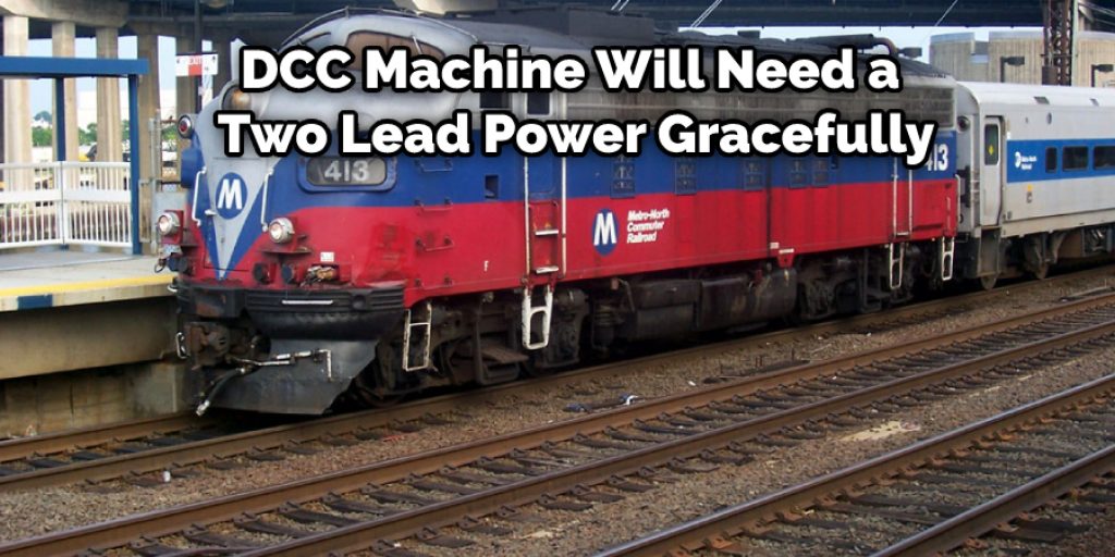 Your DCC machine will need a two lead power gracefully that goes to the DCC module at that point