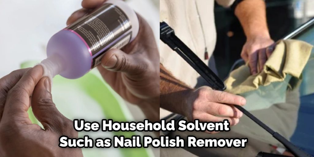 Use Household Solvent Such as Nail Polish Remover