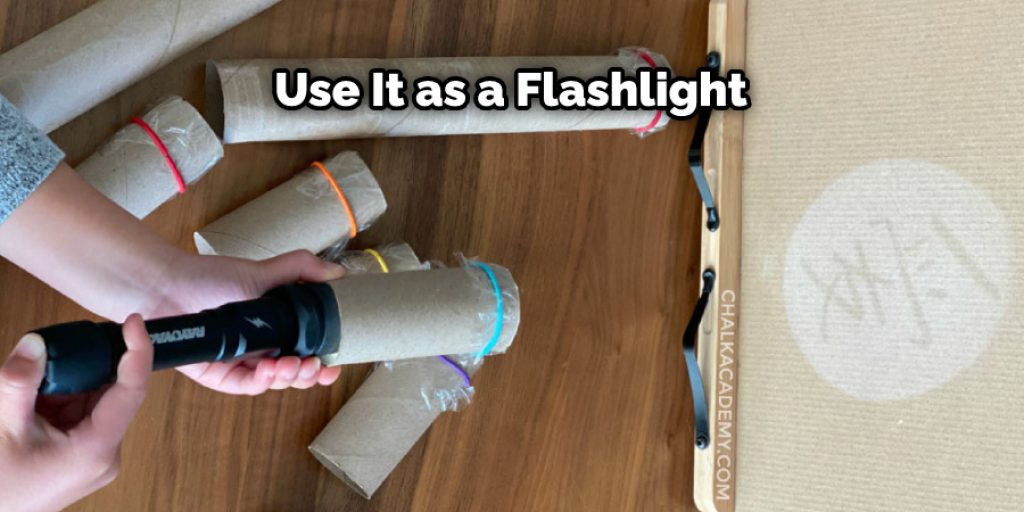 Use It as a Flashlight