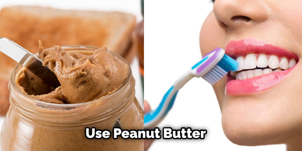 Use Peanut Butter