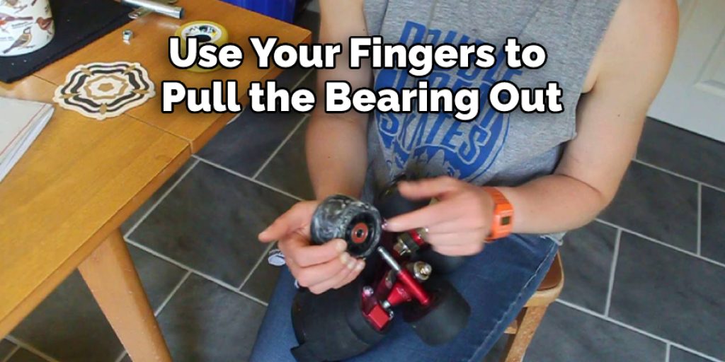 Use Your Fingers to Pull the Bearing Out