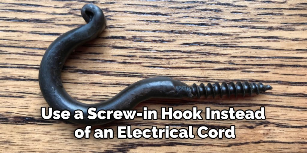 Use a Screw-in Hook Instead of an Electrical Cord