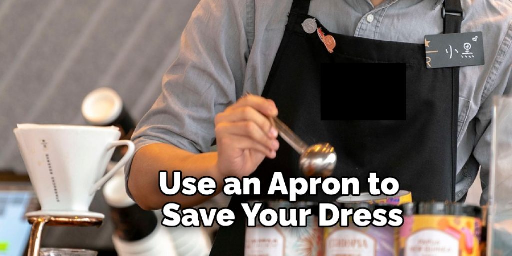 Use an Apron to Save Your Dress