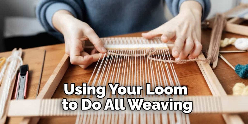 Using Your Loom to Do All Weaving