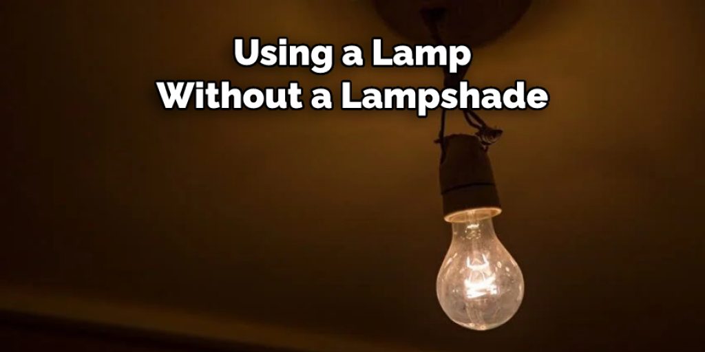Using a Lamp Without a Lampshade 