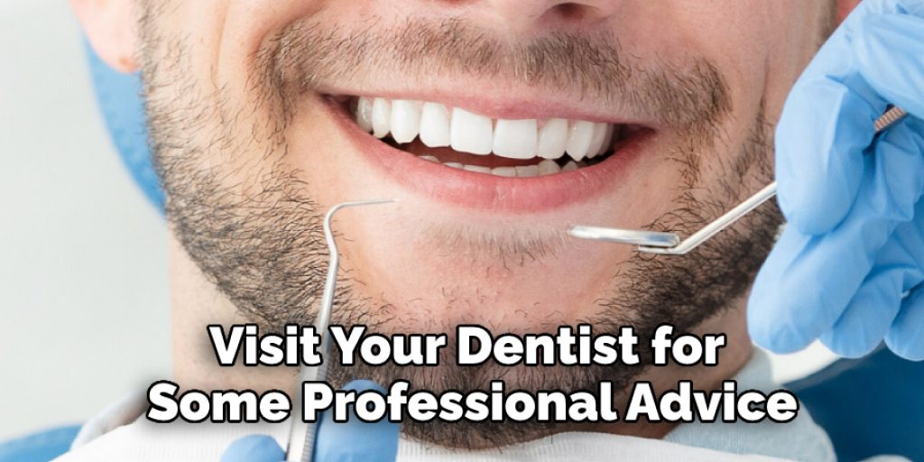 Visit Your Dentist for Some Professional Advice