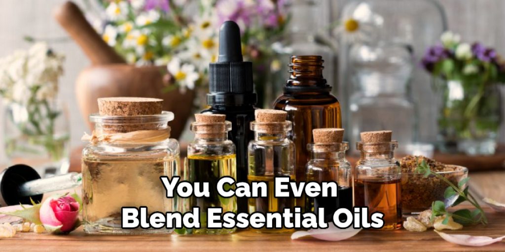 You Can Even Blend Essential Oils